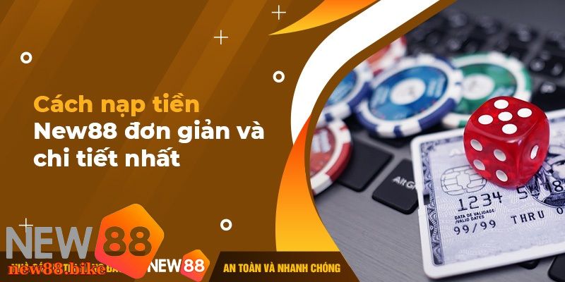 Nạp Tiền NEW88 Dễ Dàng Nhiều Hình Thức